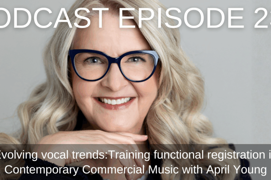 Ep.231 Evolving Vocal Trends: Training Functional Registration in Contemporary Commercial Music with April Young